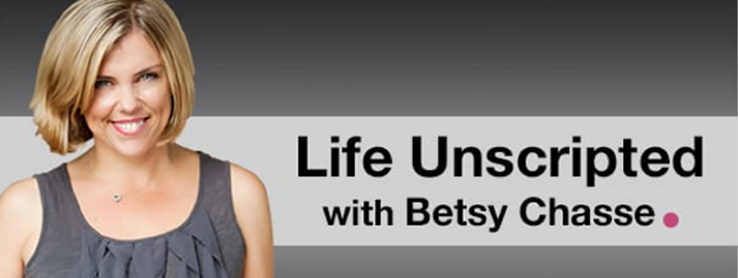 Life Unscripted with Betsy Chase
